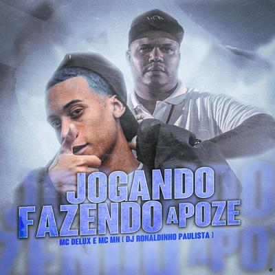 Jogando Fazendo a Poze (feat. Mc Delux & MC MN) (feat. Mc Delux & MC MN) By DJ Ronaldinho Paulista, Mc Delux, MC MN's cover
