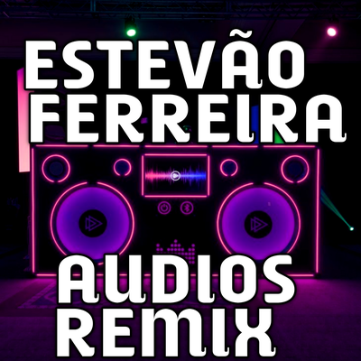 ESTEVÃO FERREIRA AUDIOS REMIX By Dance Comercial's cover