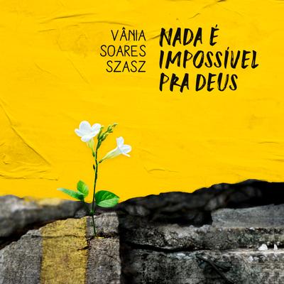 Nada É Impossível pra Deus By Vânia Soares Szász, Melissa Soares Szasz's cover
