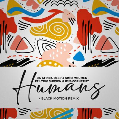 Humans (feat. Lyrik Shoxen and KJM Cornetist) [Black Motion Remix] By Da Africa Deep, Simo Moumen, KJM Cornetist, Lyrik Shoxen's cover