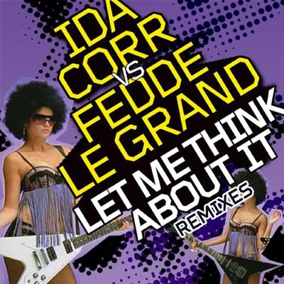 Let Me Think About It (Club Mix) By Ida Corr, Fedde Le Grand's cover
