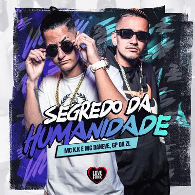 Segredo da Humanidade By MC K.K, GP DA ZL, Mc Daneve, Love Funk's cover