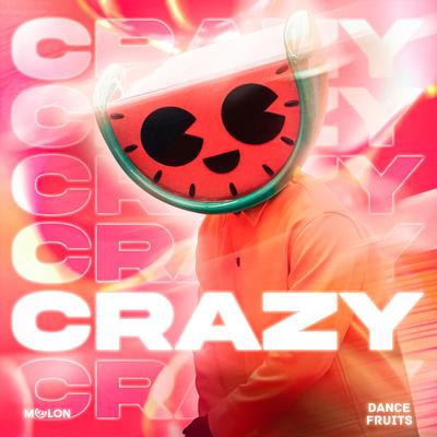 Crazy By MELON, Dance Fruits Music's cover