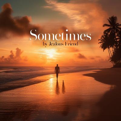 Sometimes By Jealous Friend's cover