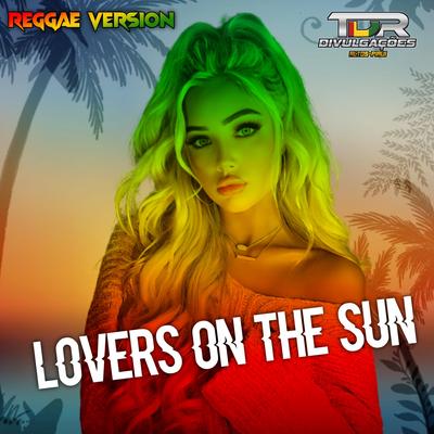 Lovers On The Sun (Reggae Version) By TDR DIVULGAÇÕES's cover