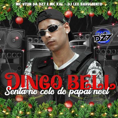 DINGO BELL SENTA NO COLO DO PAPAI NOEL By MC VITIN DA DZ7, CLUB DA DZ7, Dj Lex Barulhento, MC Kal's cover