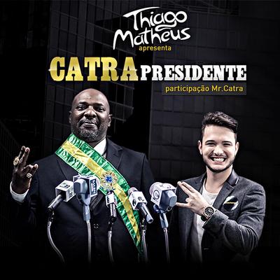 Catra Presidente (feat. Mr. Catra) By Thiago Matheus, Mr. Catra's cover