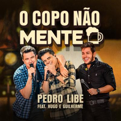 O Copo Não Mente By Pedro Libe, Hugo & Guilherme's cover