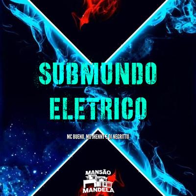 Submundo Elétrico By MC Bueno, mc jhenny, DJ Negritto's cover