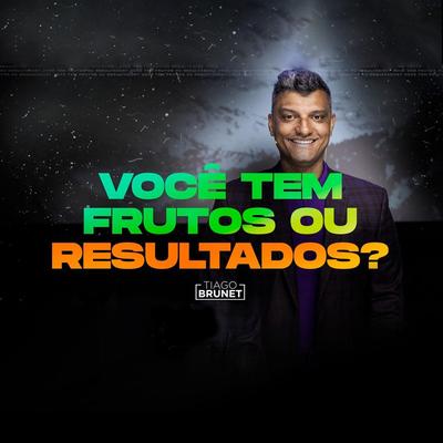 Você Tem Frutos ou Resultados? (Ao Vivo) By Tiago Brunet's cover