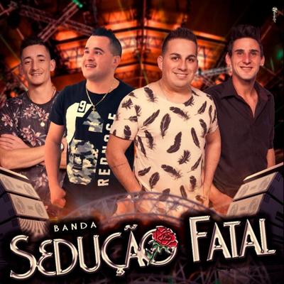 Só da Você na Minha Vida By BANDA SEDUÇÃO FATAL's cover