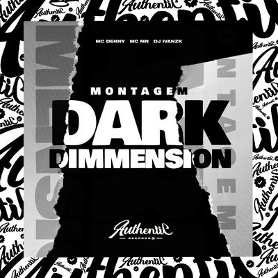 Montagem Dark Dimension By DJ IVANZK, MC Denny, MC MN's cover