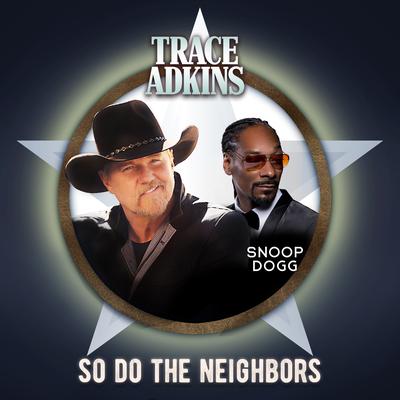 So Do the Neighbors (feat. Snoop Dogg) By Trace Adkins, Snoop Dogg's cover