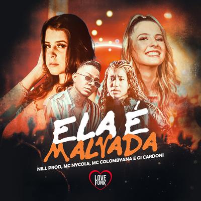 Ela É Malvada By DJ Nill Prod, MC Nycole, Gi Cardoni, Love Funk, MC COLOMBYANA's cover