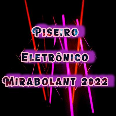Piseiro Eletrônico Mirabolant 2022 By Dance Comercial Music's cover