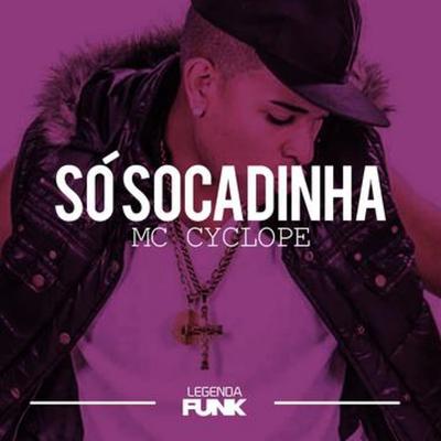 Só Socadinha By MC Cyclope's cover