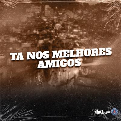 TA NOS MELHORES AMIGOS By Mc Th, Mc Gw, DJ KR O MALVADÃO, Mc Danny, MC Torugo's cover