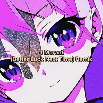 4 Morant (Better Luck Next Time) [Remix] By F4ST's cover