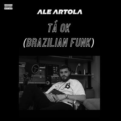 Tá OK (Brazilian Funk) By Ale Artola's cover