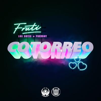 Cotorreo By Los Dutis, FRUTI, Freebot's cover