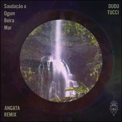 Saudação a Ogum Beira-Mar (Angata Remix) By Dudu Tucci, Angata's cover