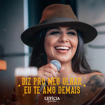 Diz pro Meu Olhar / Eu Te Amo Demais By Leticia Santos's cover