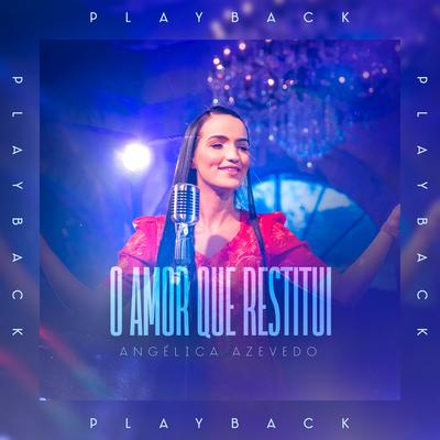 O Amor Que Restitui (Playback) By Angélica Azevedo Oficial's cover