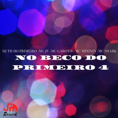 No Beco do Primeiro 4 By mc mininin, DJ TH DO PRIMEIRO, Mc Shark, MC JV, MC Garoto's cover