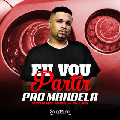 Eu Vou Partir pro Mandela By Mc Vitinho Vibe, DJ FB's cover