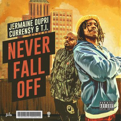 Never Fall Off By Curren$y, Jermaine Dupri, T.I.'s cover