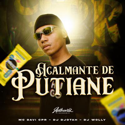 Acalmante de Putiane By MC Davi CPR, DJ Djotah, DJ WOLLY's cover