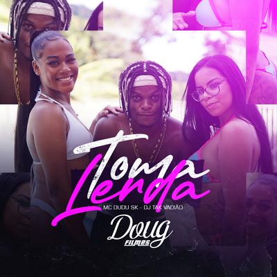 Toma Lerda By Mc Dudu Sk, DJ TAK VADIÃO's cover