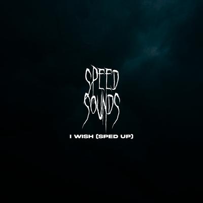 I Wish (Sped Up) By Speed Sounds's cover