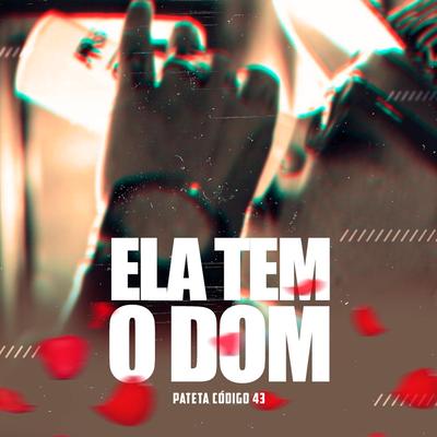 Ela Tem o Dom By patetacodigo43's cover