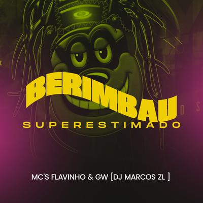 Berimbau Superestimado By DJ Marcos ZL, MC Flavinho, Mc Gw's cover
