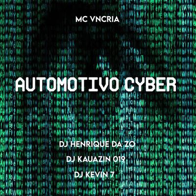 AUTOMOTIVO CYBER By Club do hype, DJ HENRIQUE DA ZO, DJ KEVIN 7, DJ KAUANZIN 019, MC VN Cria's cover