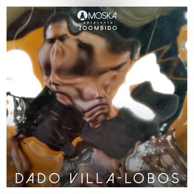 Moska Apresenta Zoombido: Dado Villa-Lobos's cover