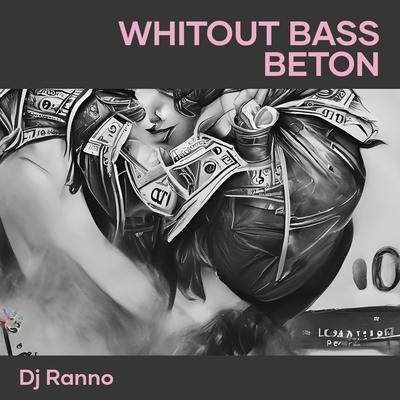 Whitout Bass Beton (Remix) By Dj Ranno, Antoaonebeat's cover