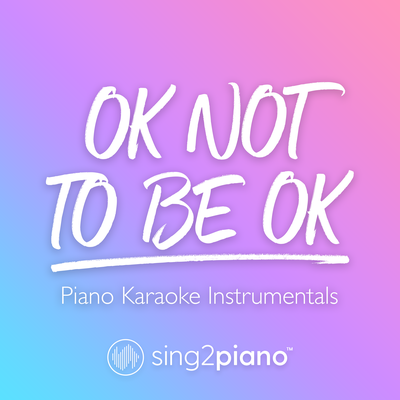 OK Not To Be OK (Originally Performed by Marshmello & Demi Lovato) (Piano Karaoke Version)'s cover