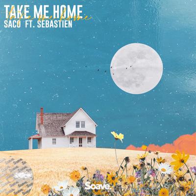 Take Me Home (feat. Sebastiën) By Saco, Sebastiën's cover