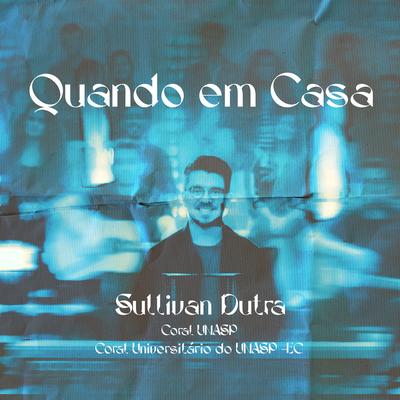 Quando em Casa By Sullivan Dutra, Coral Unasp, Coral Universitário do Unasp-EC's cover