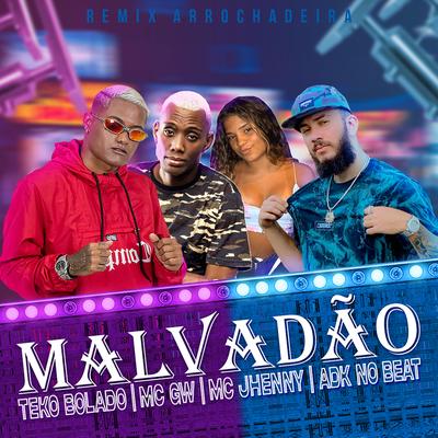 Malvadão (feat. Mc Jhenny & Mc Gw) (Remix Arrochadeira) By Teko Bolado, ADK no Beat, mc jhenny, Mc Gw's cover