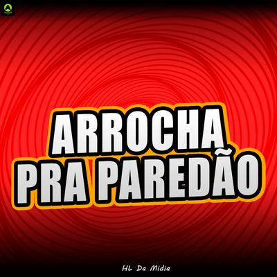 Arrocha pra Paredão By HL DA MIDIA's cover