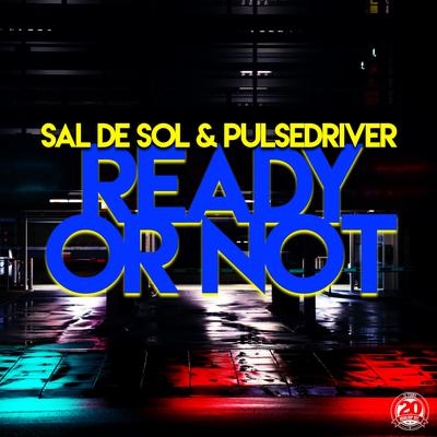 Ready or Not By Sal De Sol, Pulsedriver's cover