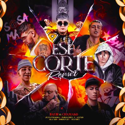 Ese Corte (Remix) By Balbi El Chamako, El Jordan 23, Standly, Julianno Sosa, Ak4:20, Pablo Chill-E, Alexio's cover
