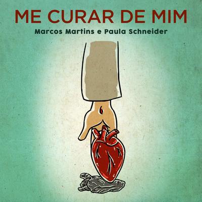 Me Curar de Mim By Marcos Martins, Paula Schneider's cover