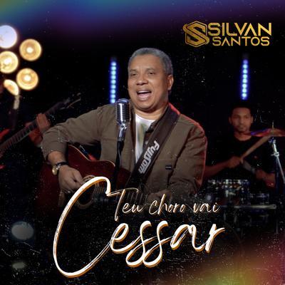 Teu Choro Vai Cessar By Silvan Santos's cover