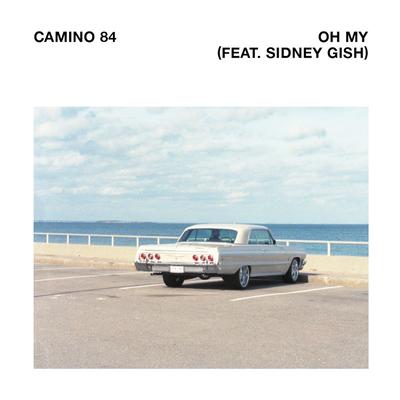 Oh My By Camino 84, Sidney Gish's cover