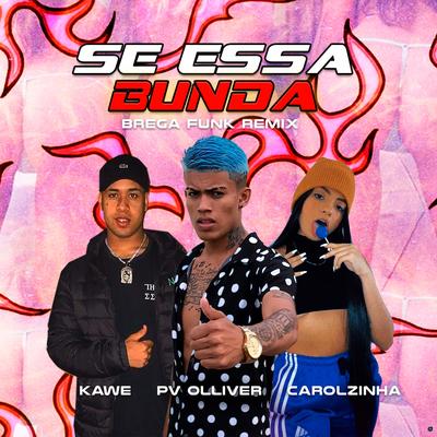 Se Essa Bunda (Brega Funk Remix) By PV Olliver, Kawe, Carolzinha's cover