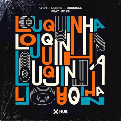 Louquinha (feat. MC K9) By DENNIS, Dubdisko, KVSH, MC K9's cover